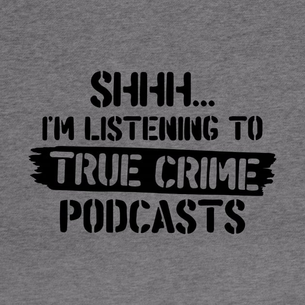 Shh.. I'm Listening To True Crime Podcasts by CB Creative Images